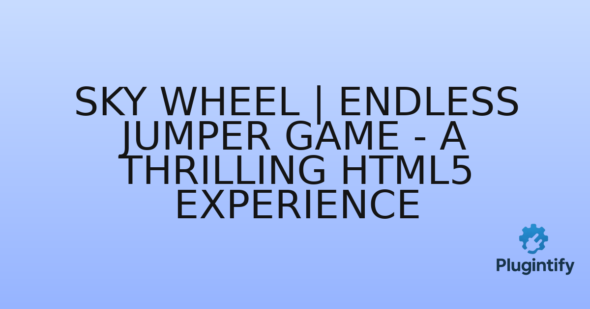 You are currently viewing Sky Wheel | Endless Jumper Game – A Thrilling HTML5 Experience