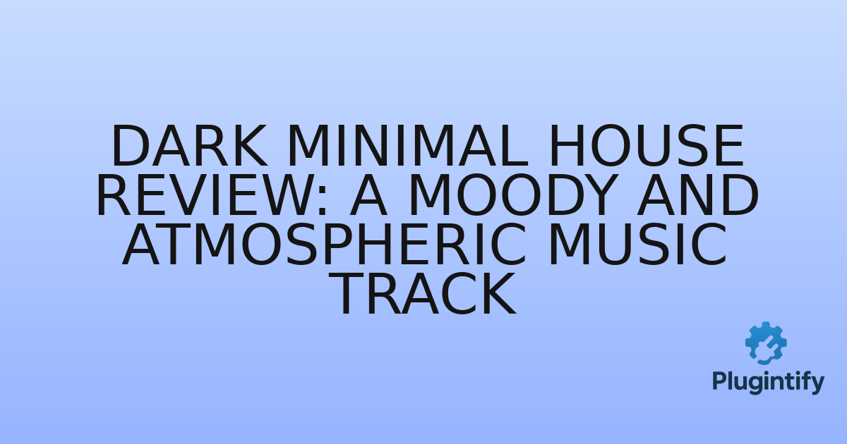 You are currently viewing Dark Minimal House Review: A Moody and Atmospheric Music Track