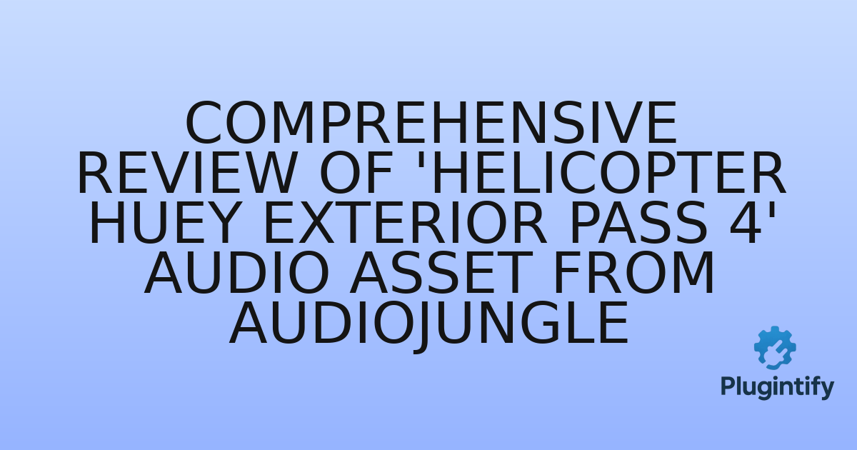 You are currently viewing Comprehensive Review of ‘Helicopter Huey Exterior Pass 4’ Audio Asset from AudioJungle