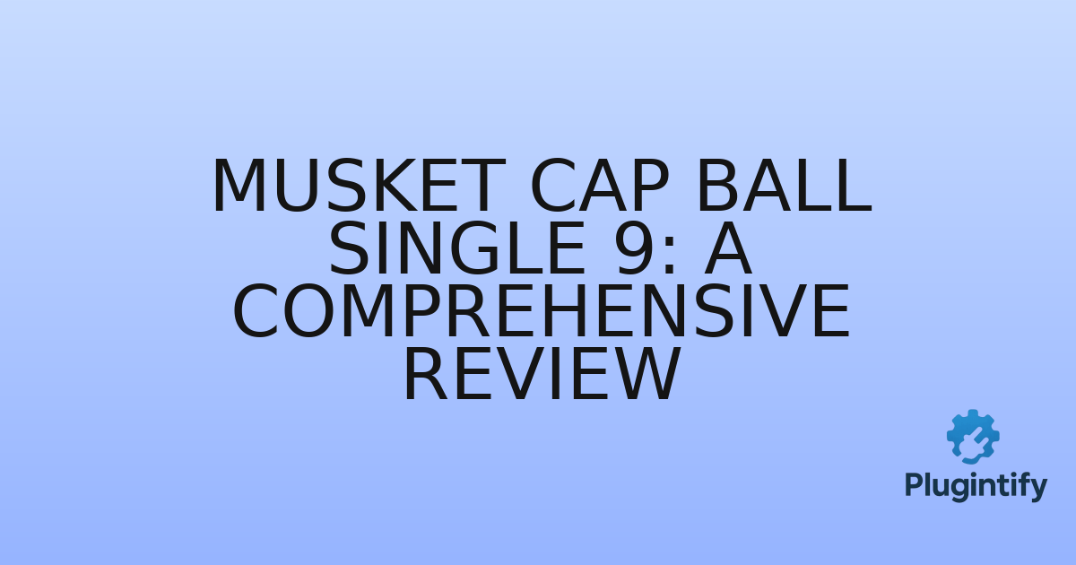 You are currently viewing Musket Cap Ball Single 9: A Comprehensive Review