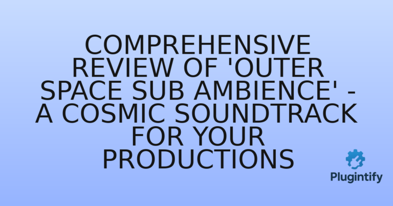 Read more about the article Comprehensive Review of ‘Outer Space Sub Ambience’ – A Cosmic Soundtrack for Your Productions