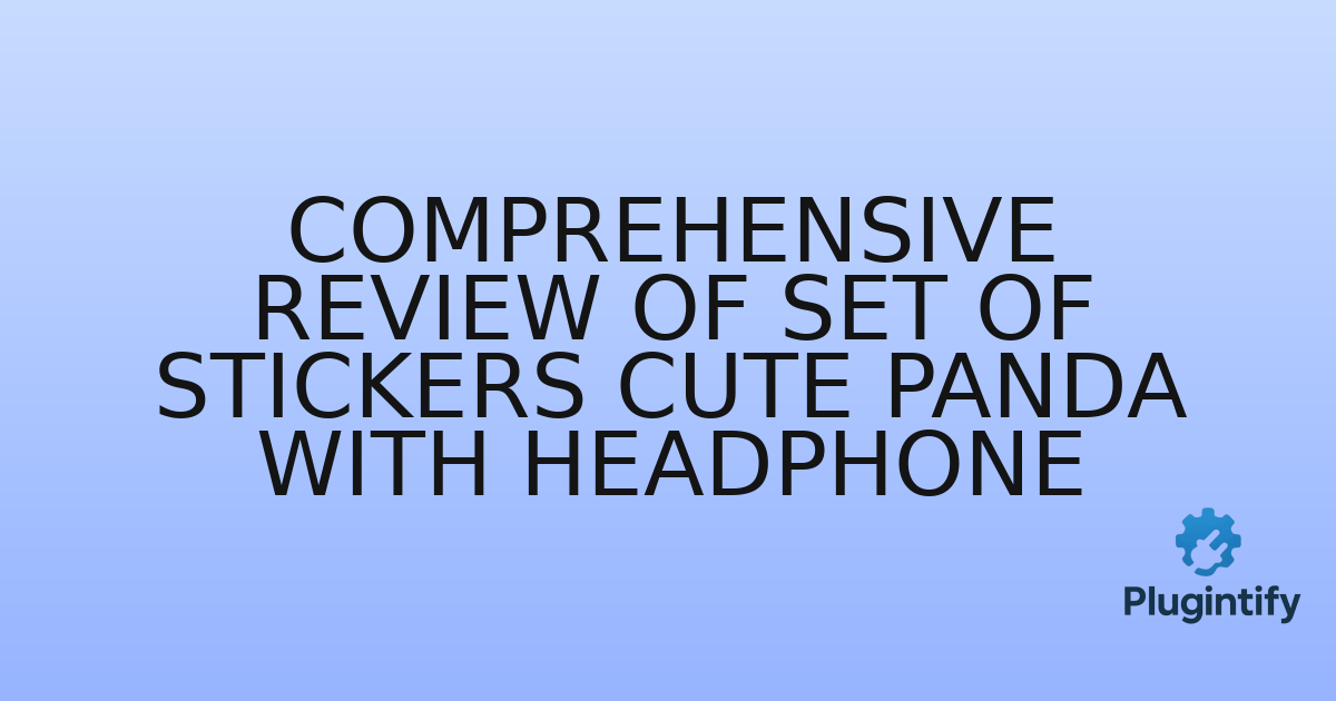 You are currently viewing Comprehensive Review of Set of Stickers Cute Panda with Headphone