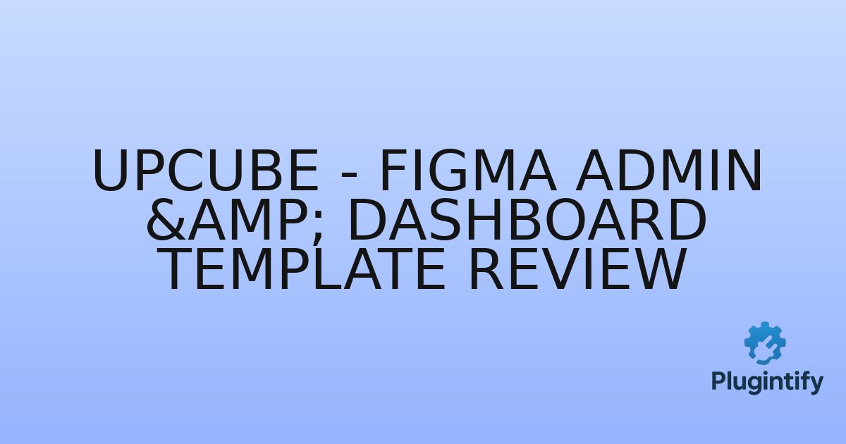 You are currently viewing Upcube – Figma Admin & Dashboard Template Review
