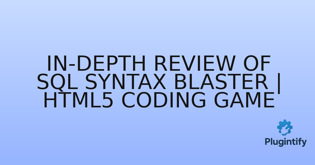 You are currently viewing In-Depth Review of SQL Syntax Blaster | Html5 Coding Game