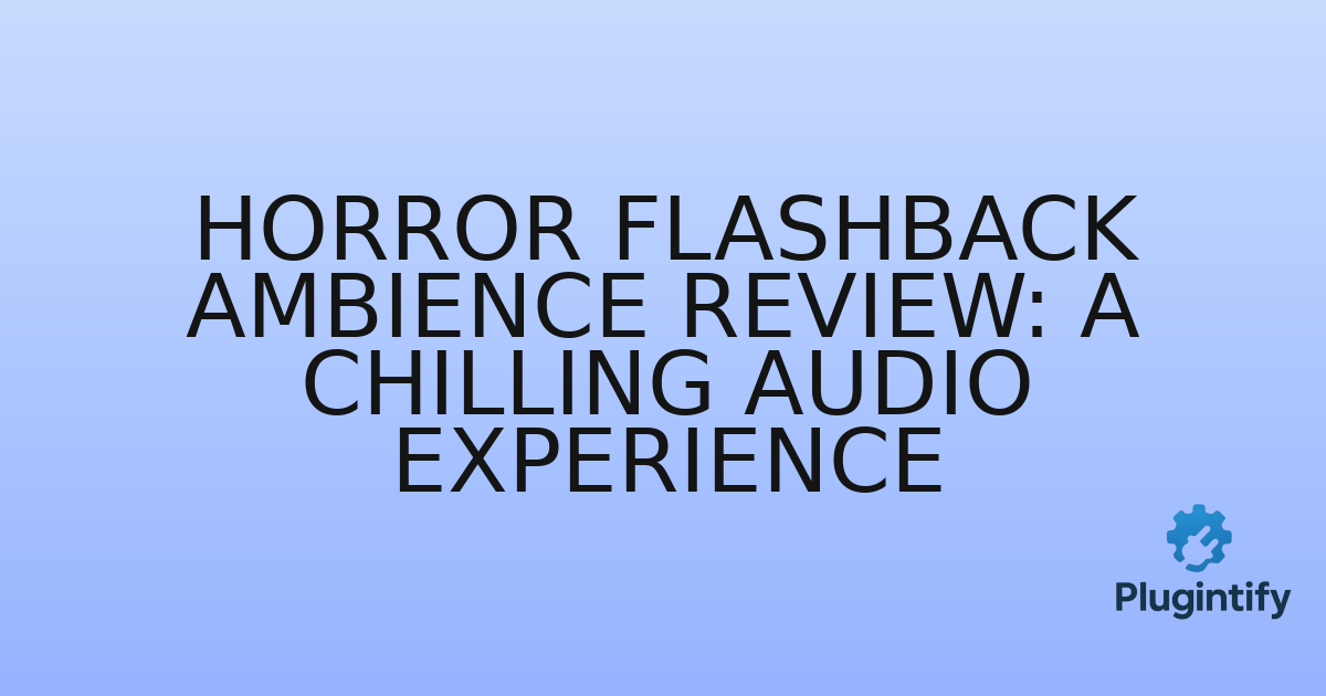 You are currently viewing Horror Flashback Ambience Review: A Chilling Audio Experience