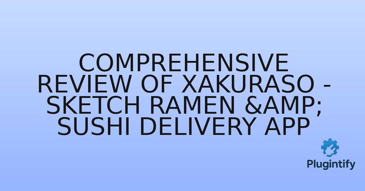 You are currently viewing Comprehensive Review of Xakuraso – Sketch Ramen & Sushi Delivery App