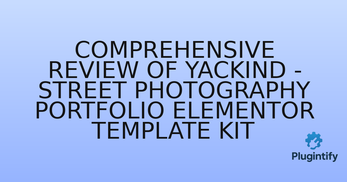You are currently viewing Comprehensive Review of Yackind – Street Photography Portfolio Elementor Template Kit