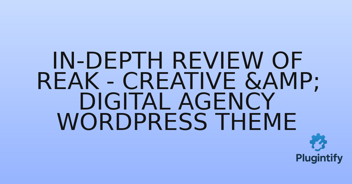 You are currently viewing In-Depth Review of Reak – Creative & Digital Agency WordPress Theme