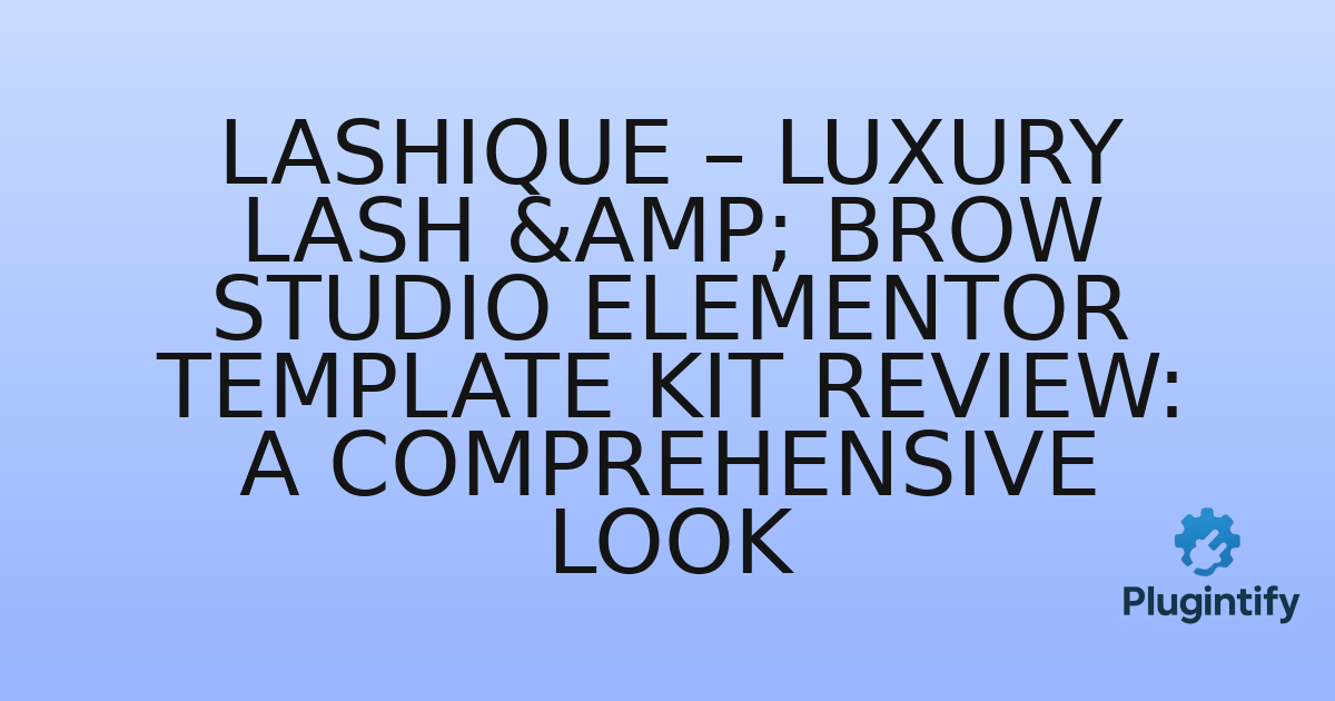 You are currently viewing Lashique – Luxury Lash & Brow Studio Elementor Template Kit Review: A Comprehensive Look