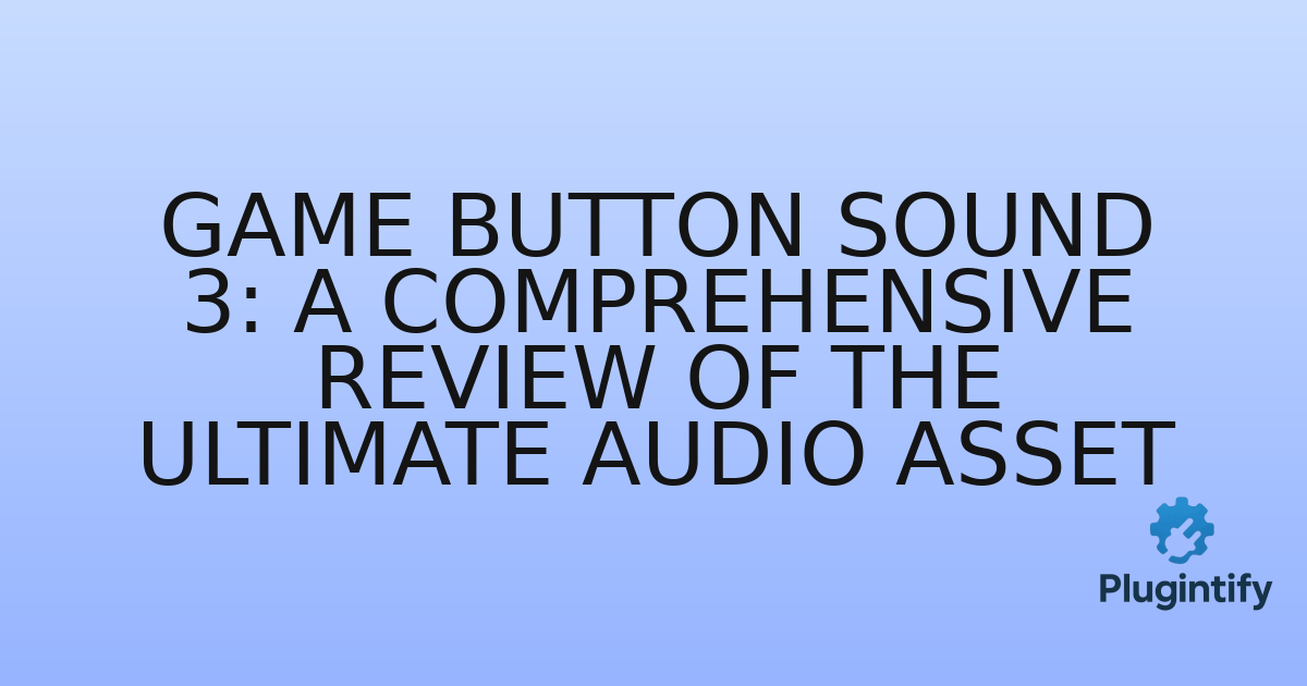 You are currently viewing Game Button Sound 3: A Comprehensive Review of the Ultimate Audio Asset