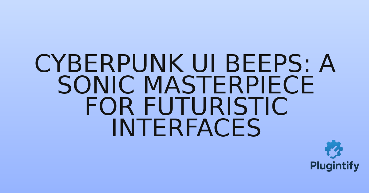 You are currently viewing Cyberpunk UI Beeps: A Sonic Masterpiece for Futuristic Interfaces