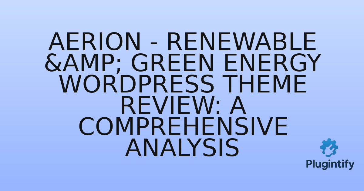 You are currently viewing Aerion – Renewable & Green Energy WordPress Theme Review: A Comprehensive Analysis