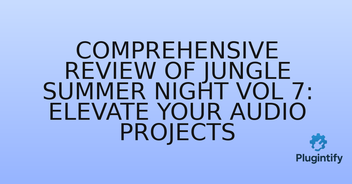 You are currently viewing Comprehensive Review of Jungle Summer Night Vol 7: Elevate Your Audio Projects