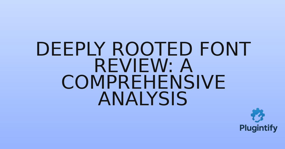 You are currently viewing Deeply Rooted Font Review: A Comprehensive Analysis