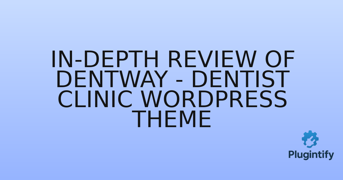 You are currently viewing In-Depth Review of Dentway – Dentist Clinic WordPress Theme