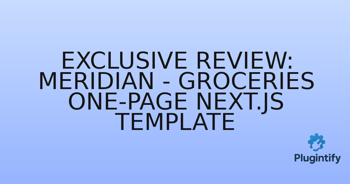You are currently viewing Exclusive Review: Meridian – Groceries One-Page Next.js Template