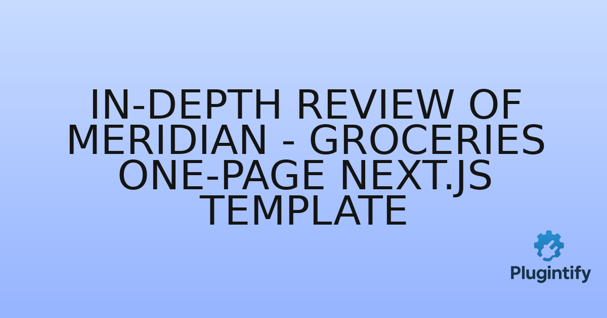 You are currently viewing In-Depth Review of Meridian – Groceries One-Page Next.js Template