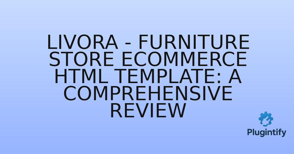 You are currently viewing Livora – Furniture Store eCommerce HTML Template: A Comprehensive Review