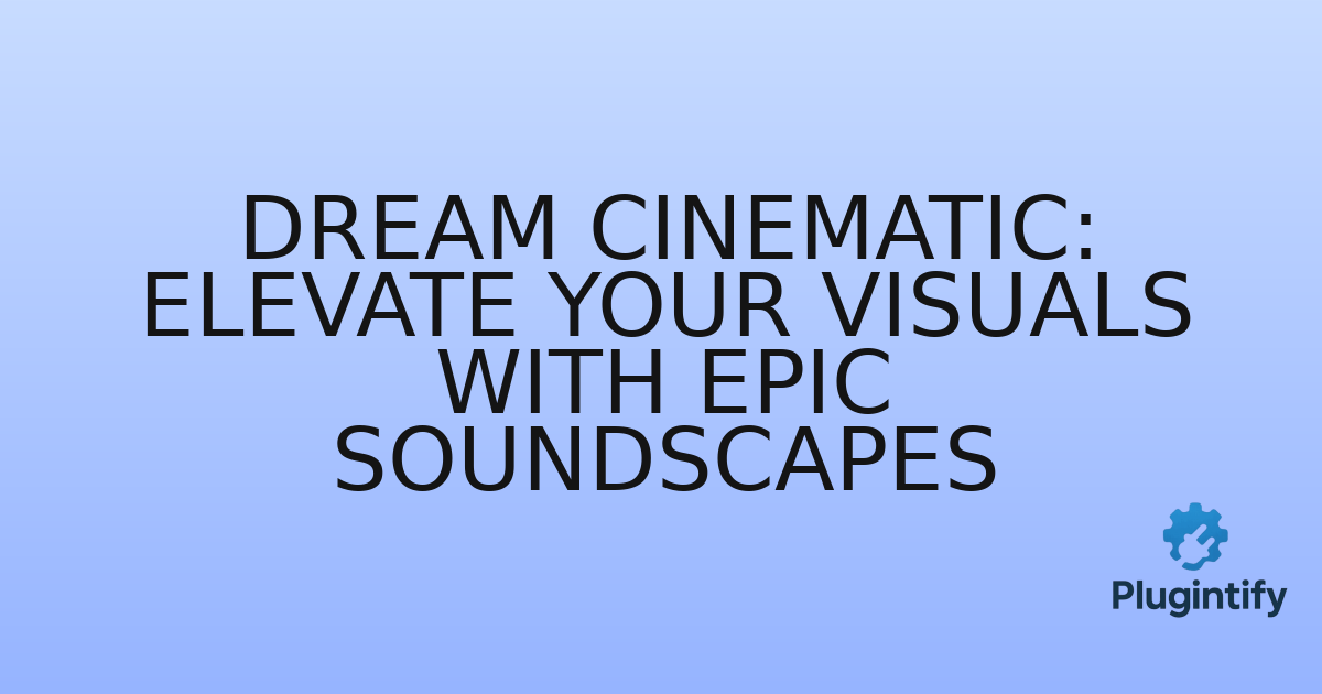 You are currently viewing Dream Cinematic: Elevate Your Visuals with Epic Soundscapes