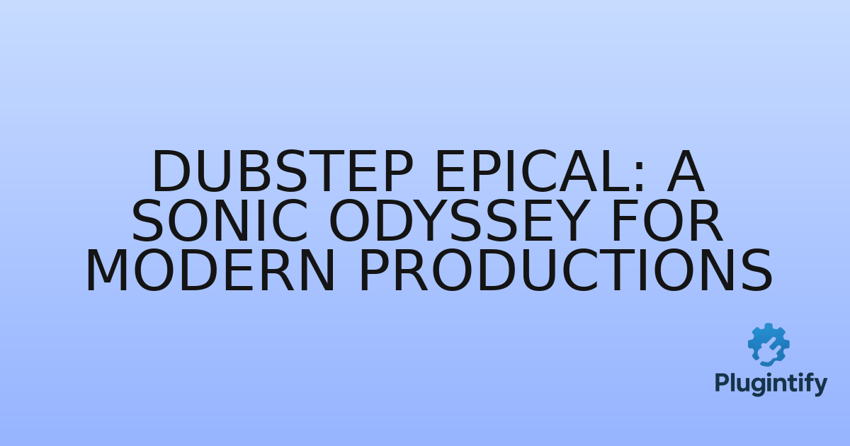 You are currently viewing Dubstep Epical: A Sonic Odyssey for Modern Productions
