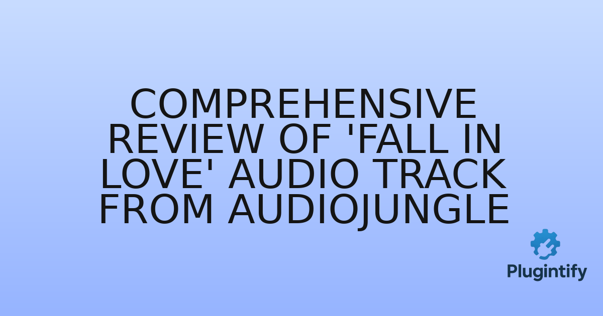You are currently viewing Comprehensive Review of ‘Fall In Love’ Audio Track from AudioJungle