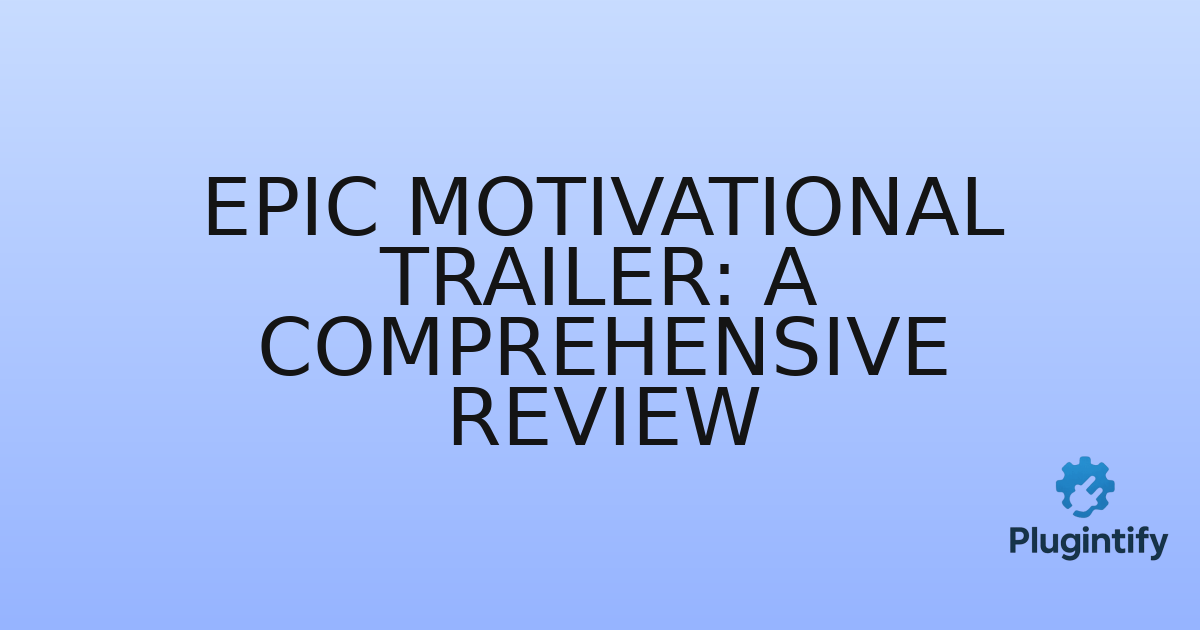 You are currently viewing Epic Motivational Trailer: A Comprehensive Review