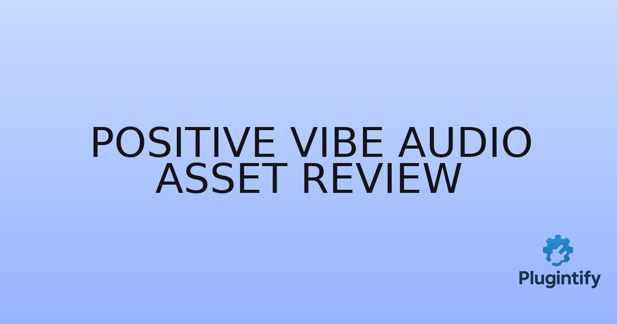 You are currently viewing Positive Vibe Audio Asset Review