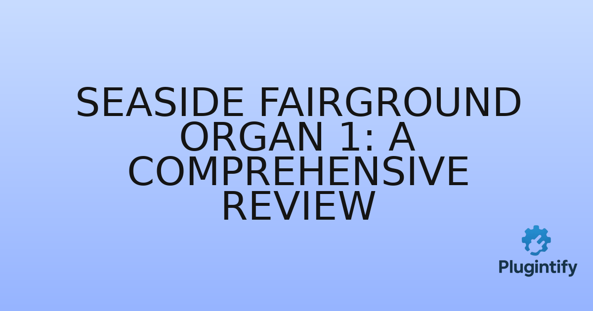 You are currently viewing Seaside Fairground Organ 1: A Comprehensive Review