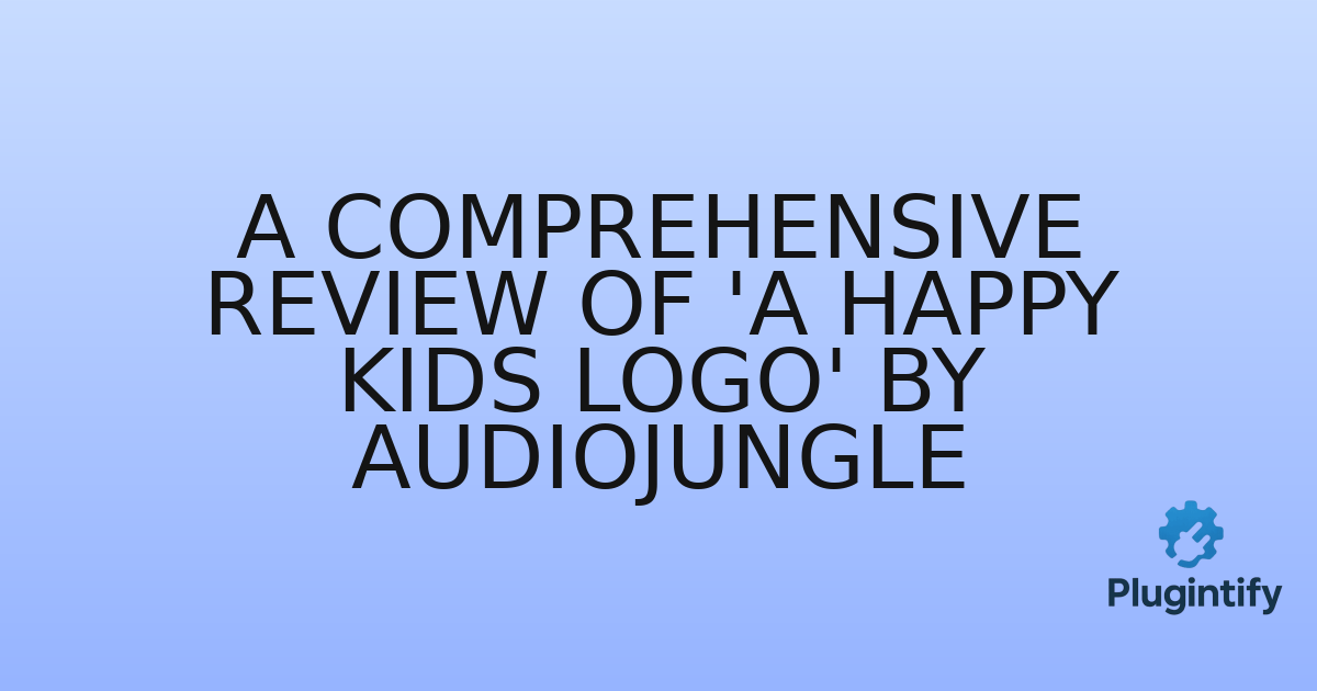 You are currently viewing A Comprehensive Review of ‘A Happy Kids Logo’ by AudioJungle