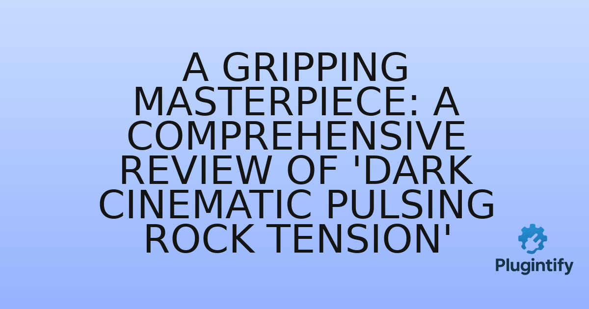 You are currently viewing A Gripping Masterpiece: A Comprehensive Review of ‘Dark Cinematic Pulsing Rock Tension’