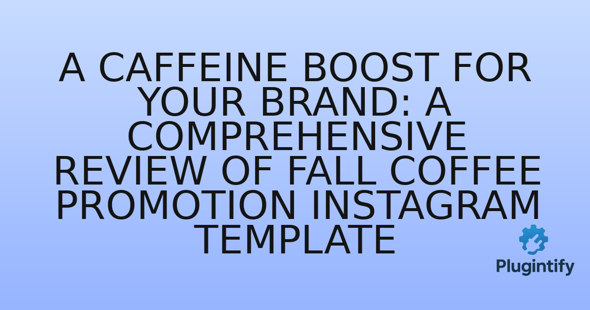 You are currently viewing A Caffeine Boost for Your Brand: A Comprehensive Review of Fall Coffee Promotion Instagram Template