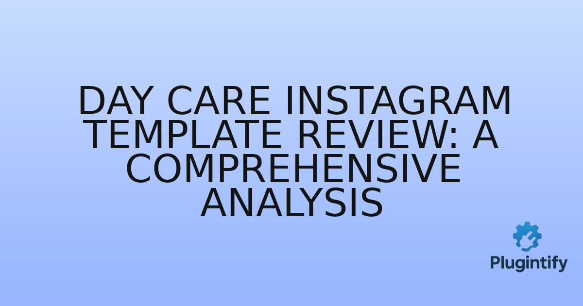 You are currently viewing Day Care Instagram Template Review: A Comprehensive Analysis