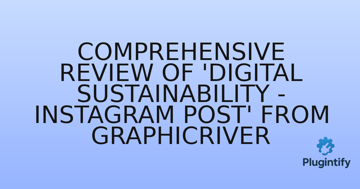 You are currently viewing Comprehensive Review of ‘Digital Sustainability – Instagram Post’ from GraphicRiver