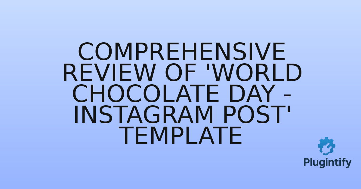 You are currently viewing Comprehensive Review of ‘World Chocolate Day – Instagram Post’ Template