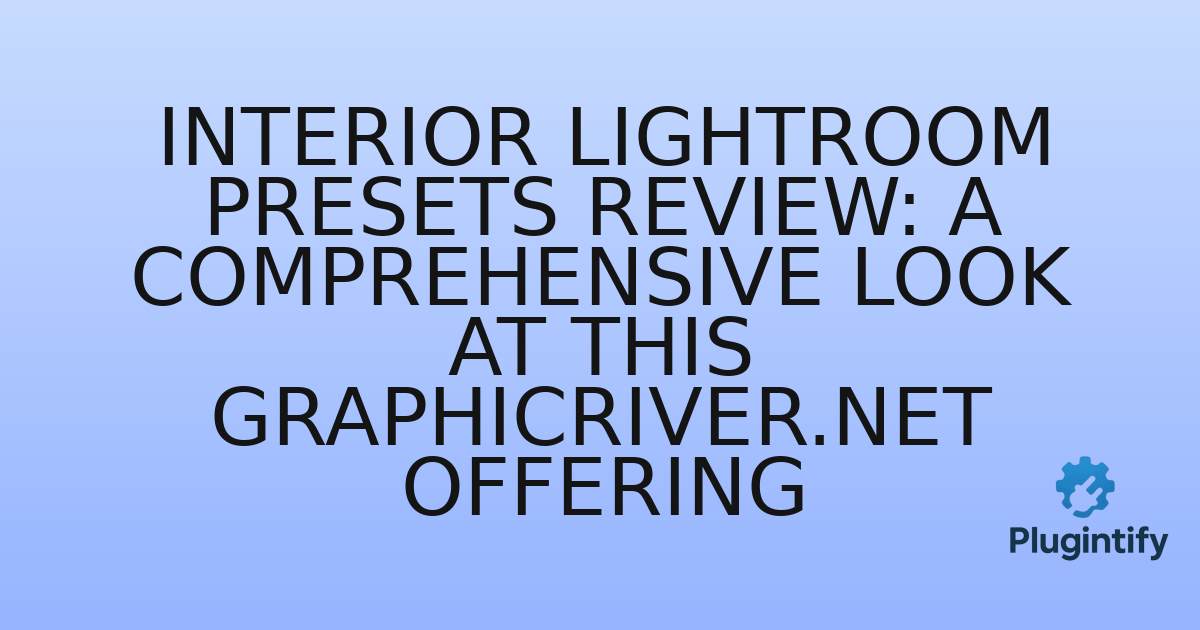 You are currently viewing Interior Lightroom Presets Review: A Comprehensive Look at This Graphicriver.net Offering
