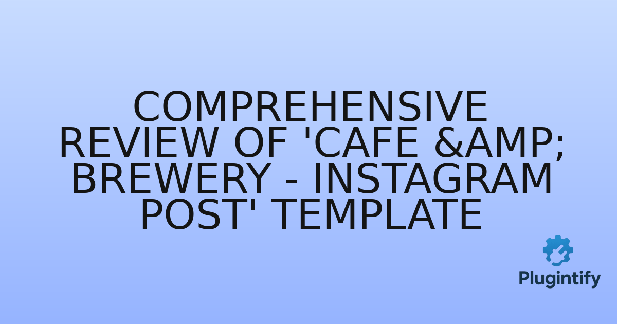 You are currently viewing Comprehensive Review of ‘Cafe & Brewery – Instagram Post’ Template