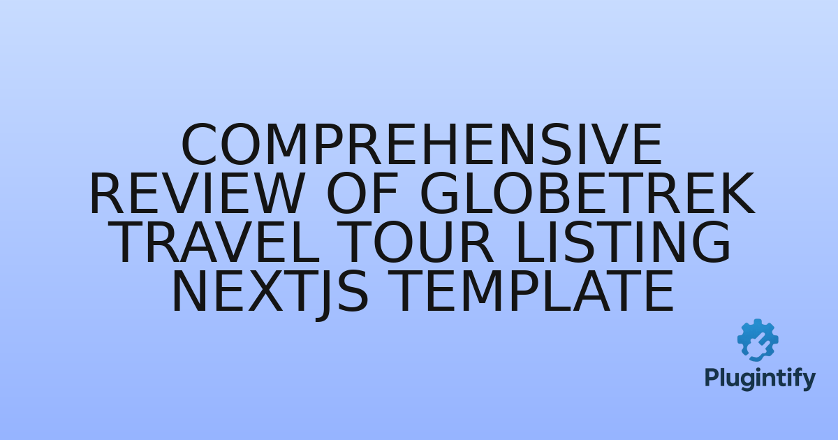 You are currently viewing Comprehensive Review of GlobeTrek Travel Tour Listing Nextjs Template