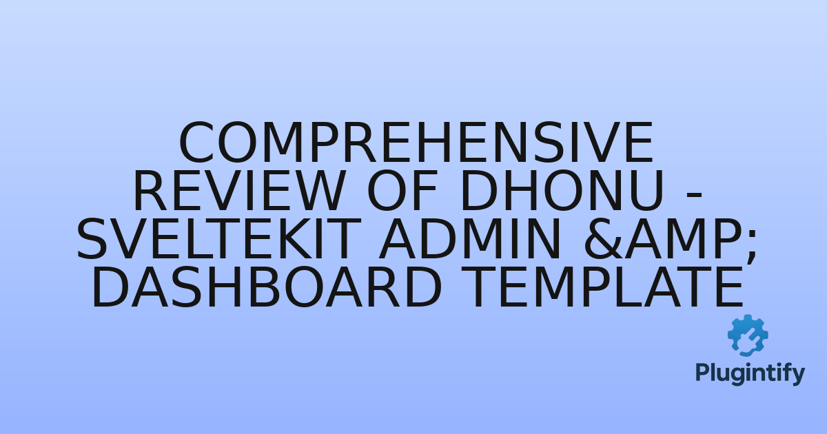 You are currently viewing Comprehensive Review of Dhonu – SvelteKit Admin & Dashboard Template