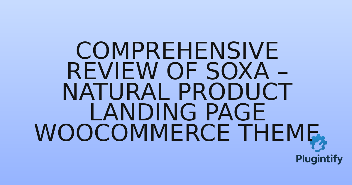 You are currently viewing Comprehensive Review of Soxa – Natural Product Landing Page WooCommerce Theme