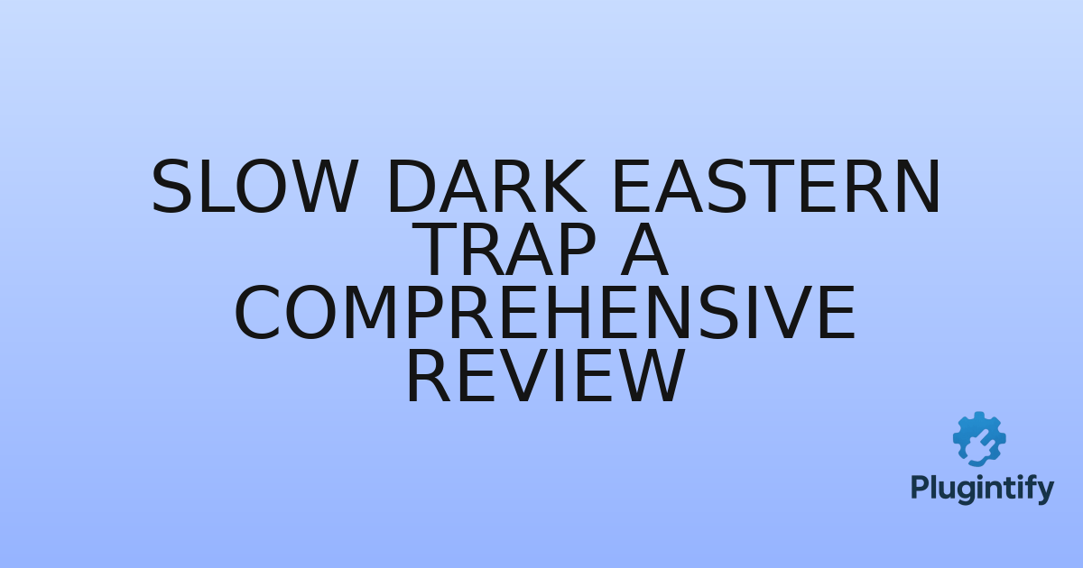 You are currently viewing Slow Dark Eastern Trap A Comprehensive Review