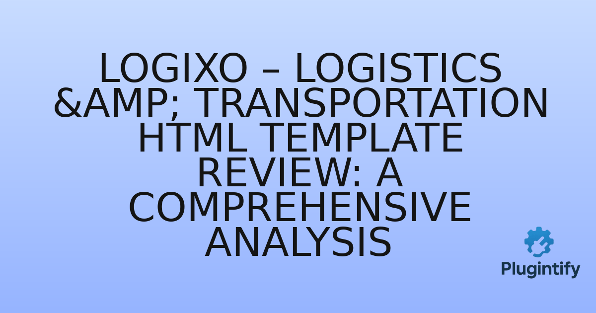 You are currently viewing Logixo – Logistics & Transportation HTML Template Review: A Comprehensive Analysis