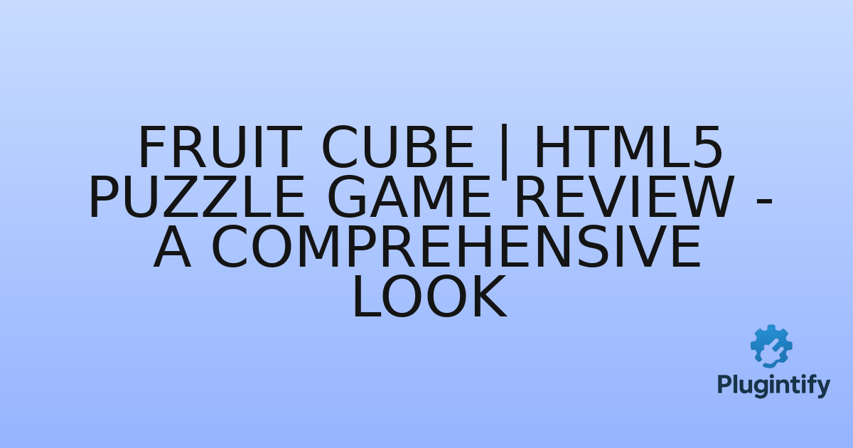 You are currently viewing Fruit Cube | HTML5 Puzzle Game Review – A Comprehensive Look