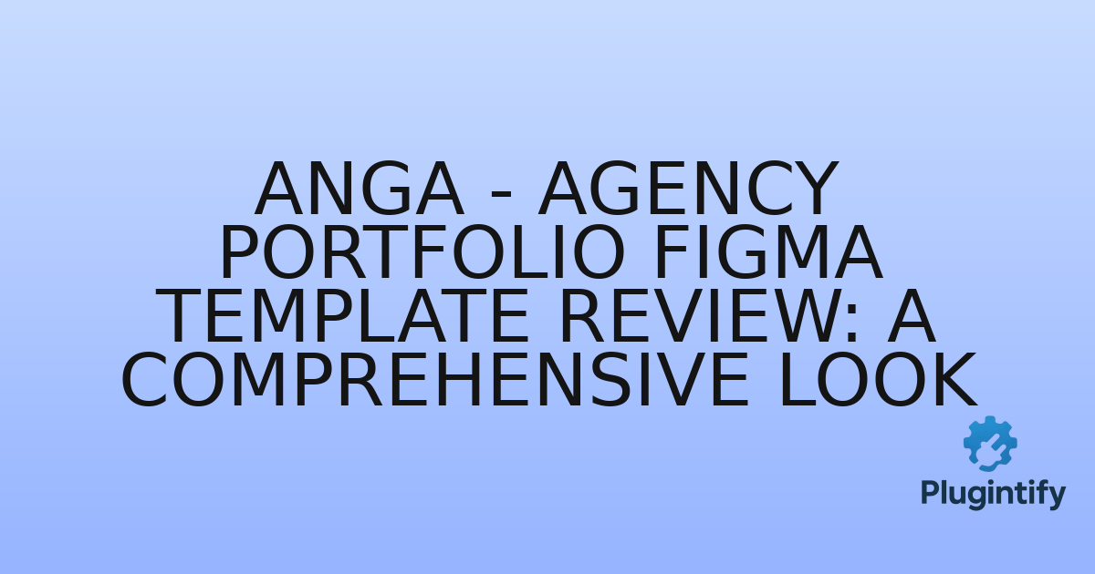 You are currently viewing ANGA – Agency Portfolio Figma Template Review: A Comprehensive Look
