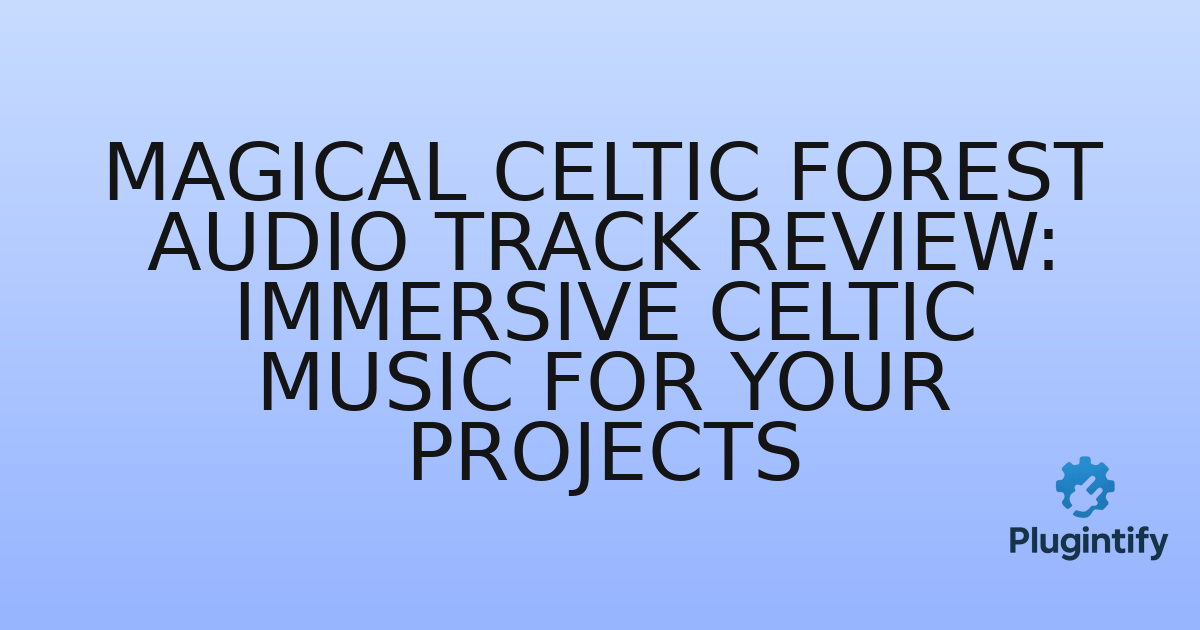You are currently viewing Magical Celtic Forest Audio Track Review: Immersive Celtic Music for Your Projects