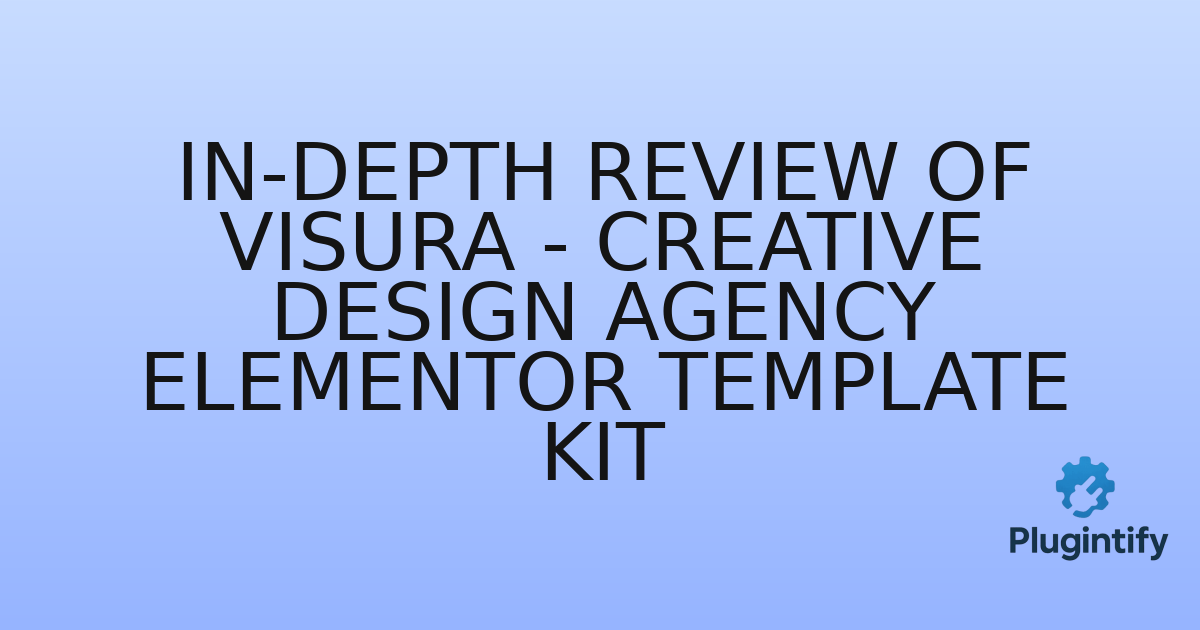 You are currently viewing In-Depth Review of Visura – Creative Design Agency Elementor Template Kit