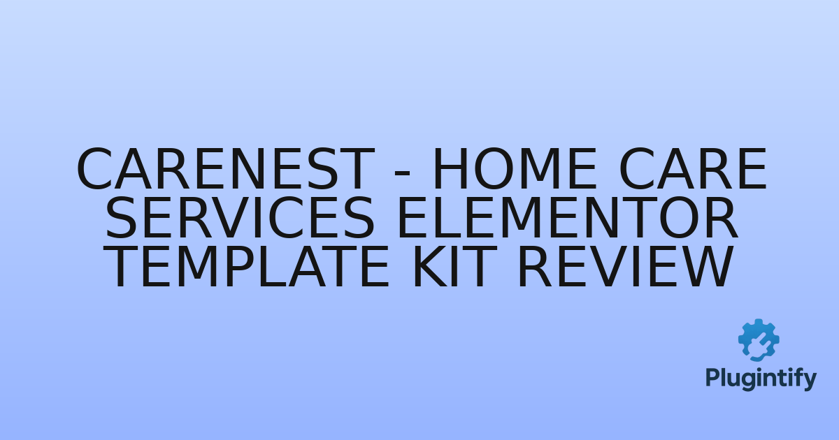 You are currently viewing Carenest – Home Care Services Elementor Template Kit Review