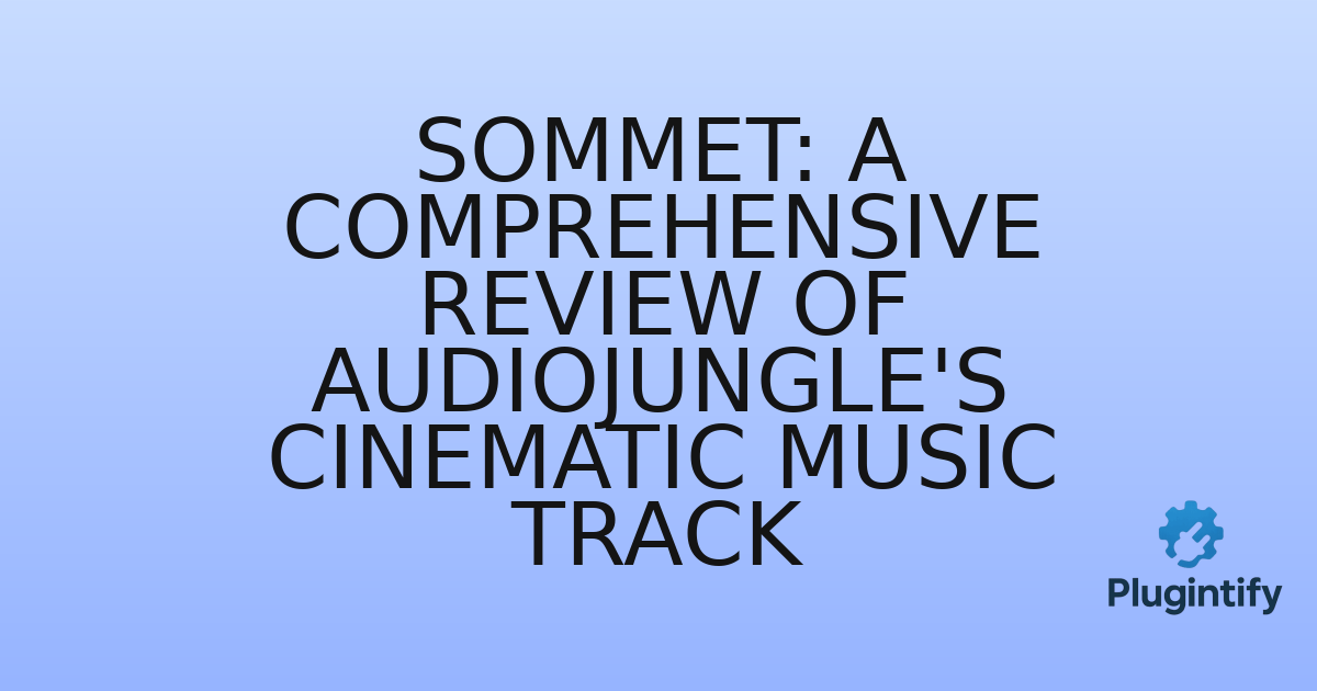 You are currently viewing Sommet: A Comprehensive Review of AudioJungle’s Cinematic Music Track