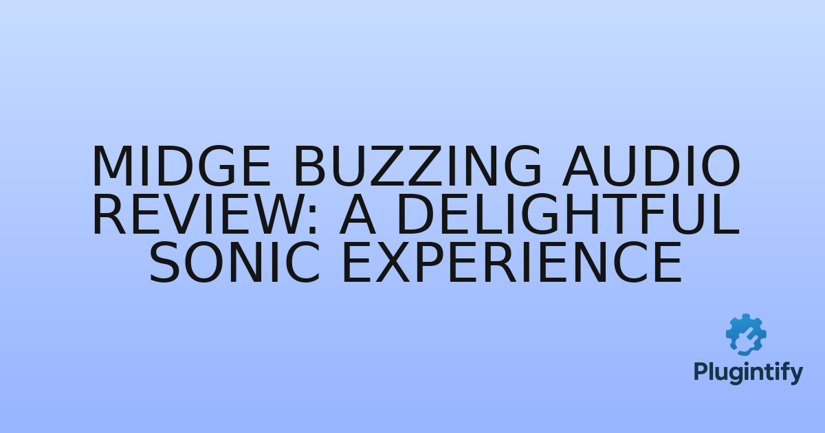 You are currently viewing Midge Buzzing Audio Review: A Delightful Sonic Experience