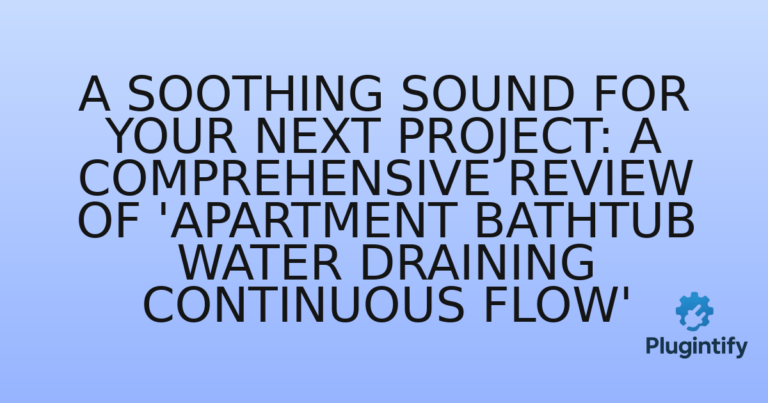 Read more about the article A Soothing Sound for Your Next Project: A Comprehensive Review of ‘Apartment Bathtub Water Draining Continuous Flow’