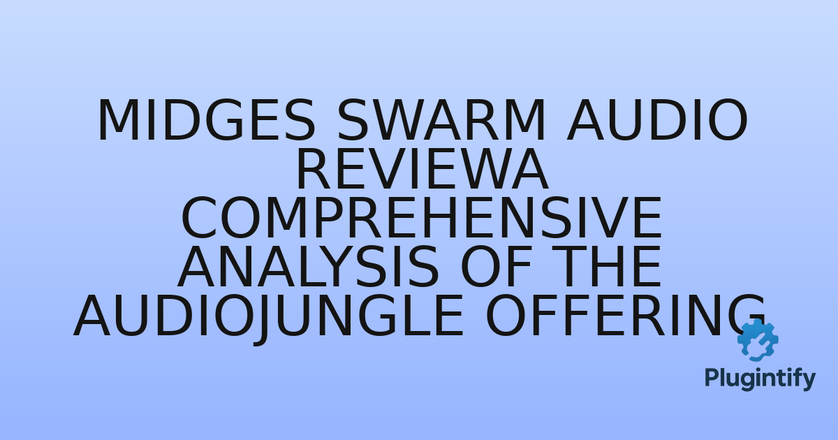 You are currently viewing Midges Swarm Audio ReviewA Comprehensive Analysis of the AudioJungle Offering